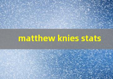  matthew knies stats